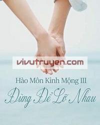  Hào Môn Kinh Mộng III: Đừng Để Lỡ Nhau