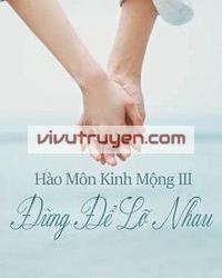 Hào Môn Kinh Mộng III: Đừng Để Lỡ Nhau đọc online