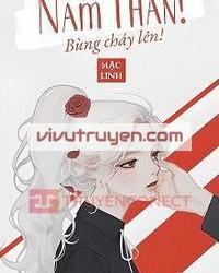 Xuyên Nhanh: Nam Thần, Bùng Cháy Đi! đọc online